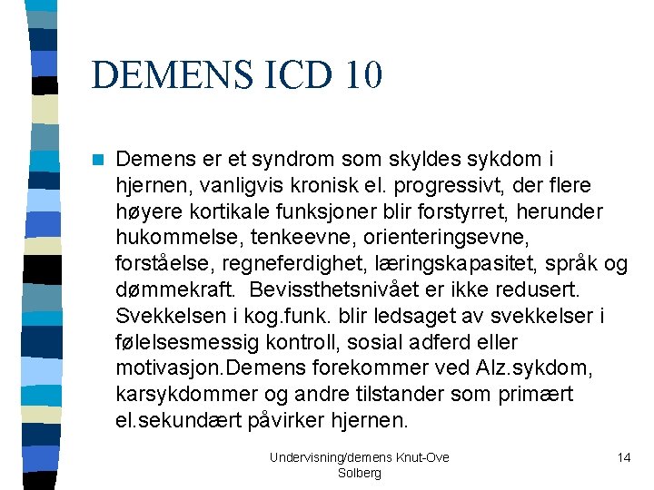 DEMENS ICD 10 n Demens er et syndrom skyldes sykdom i hjernen, vanligvis kronisk