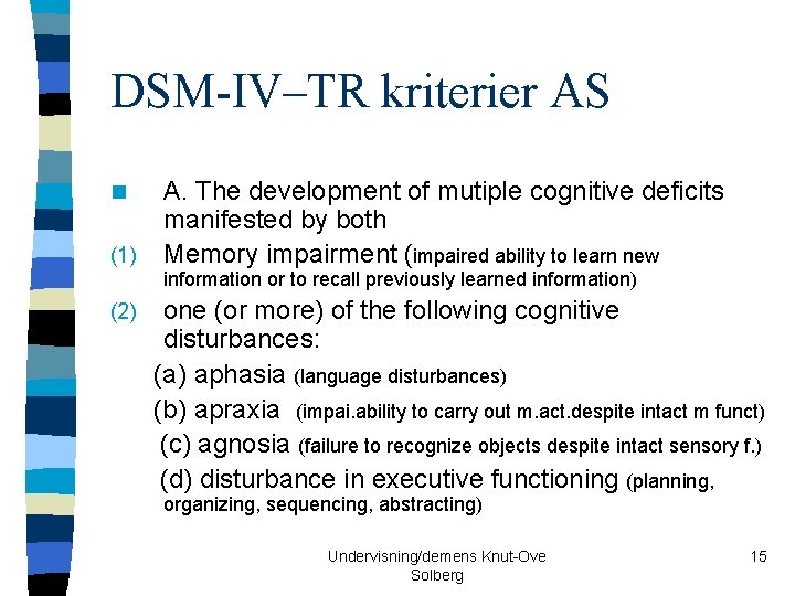 DSM-IV–TR kriterier AS A. The development of mutiple cognitive deficits manifested by both (1)