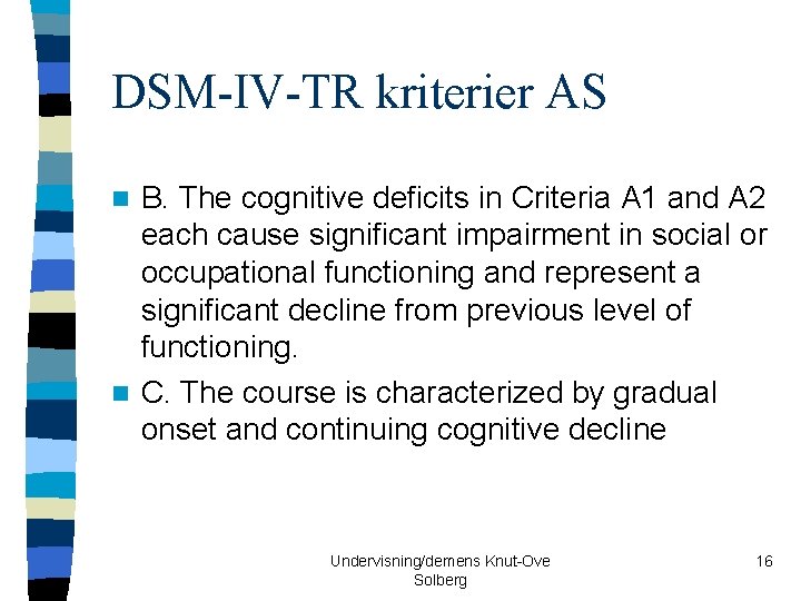 DSM-IV-TR kriterier AS B. The cognitive deficits in Criteria A 1 and A 2