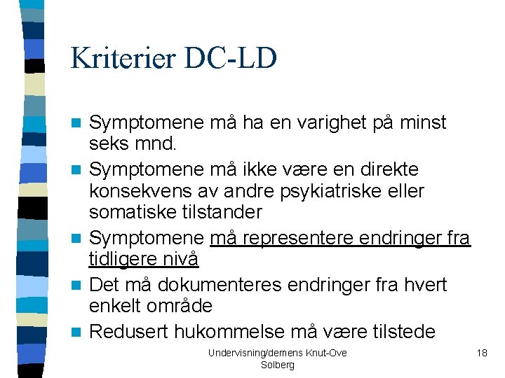 Kriterier DC-LD n n n Symptomene må ha en varighet på minst seks mnd.