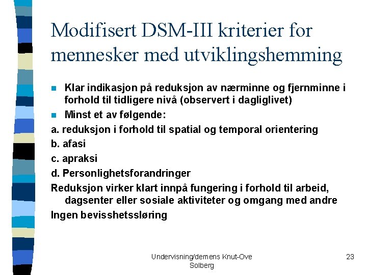 Modifisert DSM-III kriterier for mennesker med utviklingshemming Klar indikasjon på reduksjon av nærminne og