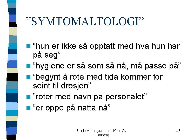 ”SYMTOMALTOLOGI” n ”hun er ikke så opptatt med hva hun har på seg” n