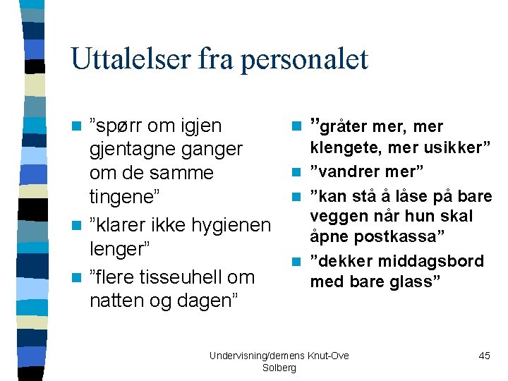 Uttalelser fra personalet ”spørr om igjen n ”gråter mer, mer klengete, mer usikker” gjentagne