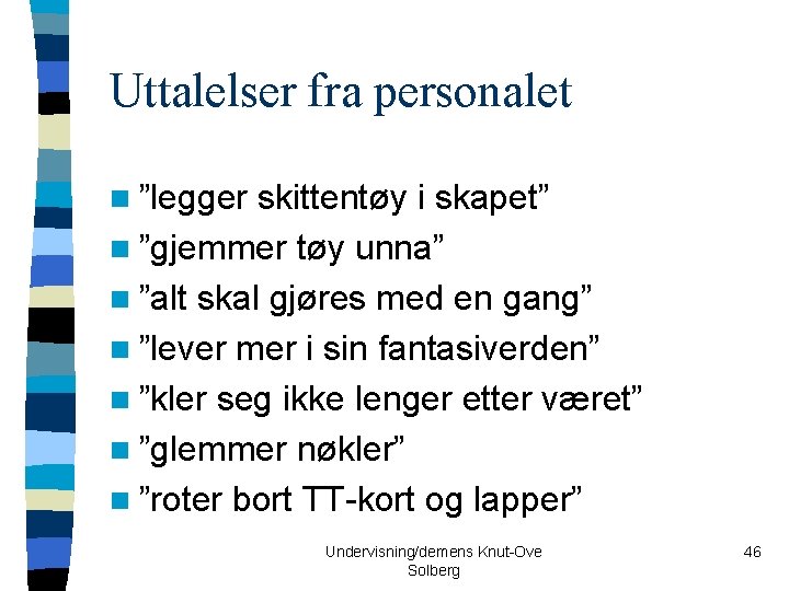 Uttalelser fra personalet n ”legger skittentøy i skapet” n ”gjemmer tøy unna” n ”alt