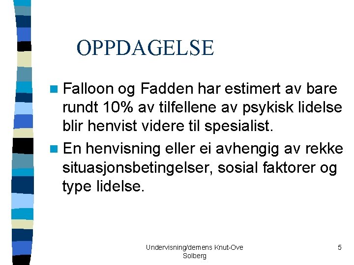 OPPDAGELSE n Falloon og Fadden har estimert av bare rundt 10% av tilfellene av