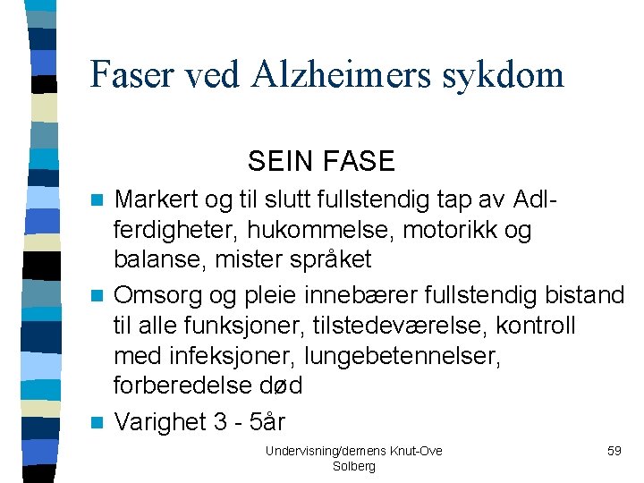 Faser ved Alzheimers sykdom SEIN FASE Markert og til slutt fullstendig tap av Adlferdigheter,