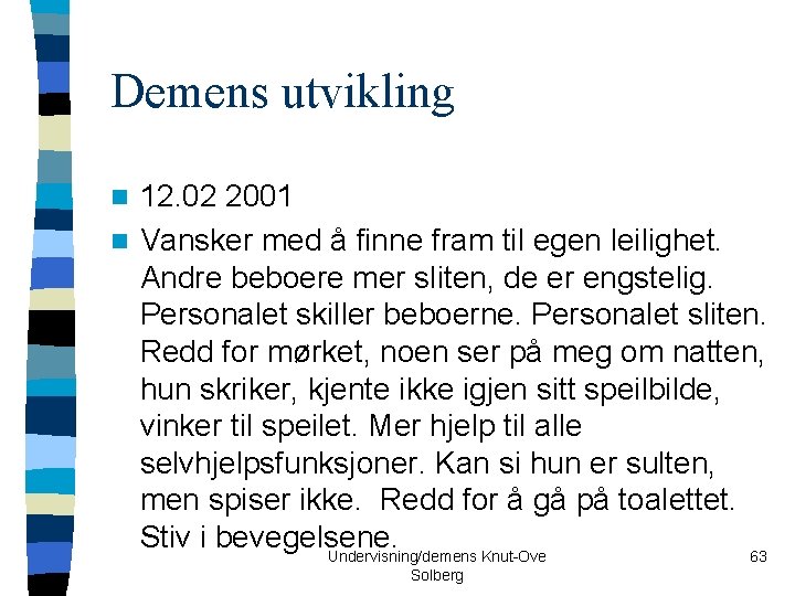 Demens utvikling 12. 02 2001 n Vansker med å finne fram til egen leilighet.