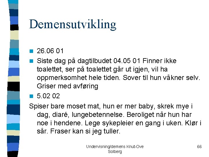 Demensutvikling 26. 06 01 n Siste dag på dagtilbudet 04. 05 01 Finner ikke