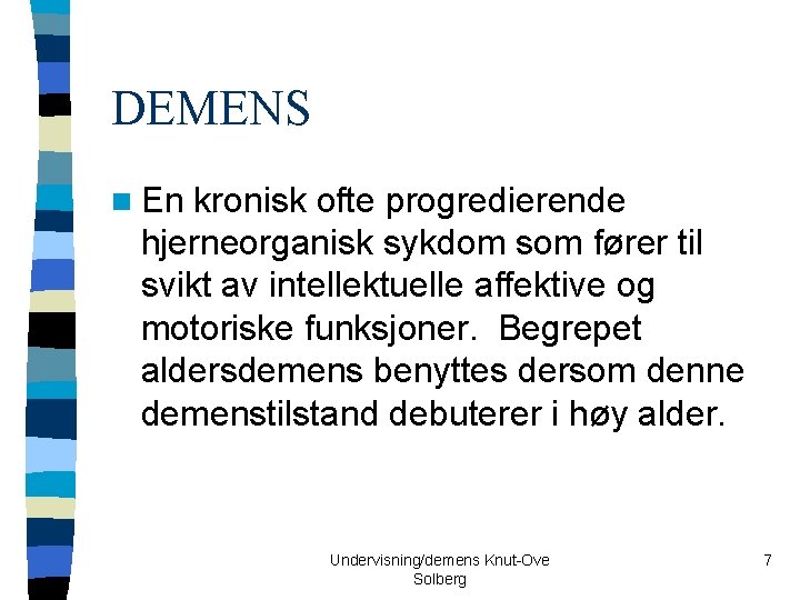 DEMENS n En kronisk ofte progredierende hjerneorganisk sykdom som fører til svikt av intellektuelle