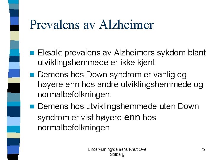 Prevalens av Alzheimer Eksakt prevalens av Alzheimers sykdom blant utviklingshemmede er ikke kjent n