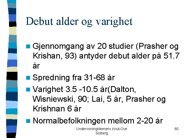 Debut alder og varighet n Gjennomgang av 20 studier (Prasher og Krishan, 93) antyder