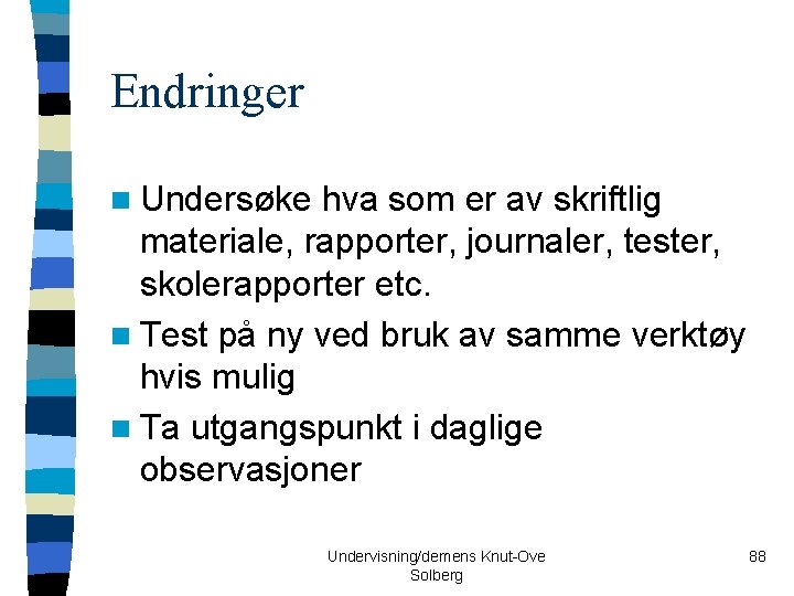 Endringer n Undersøke hva som er av skriftlig materiale, rapporter, journaler, tester, skolerapporter etc.