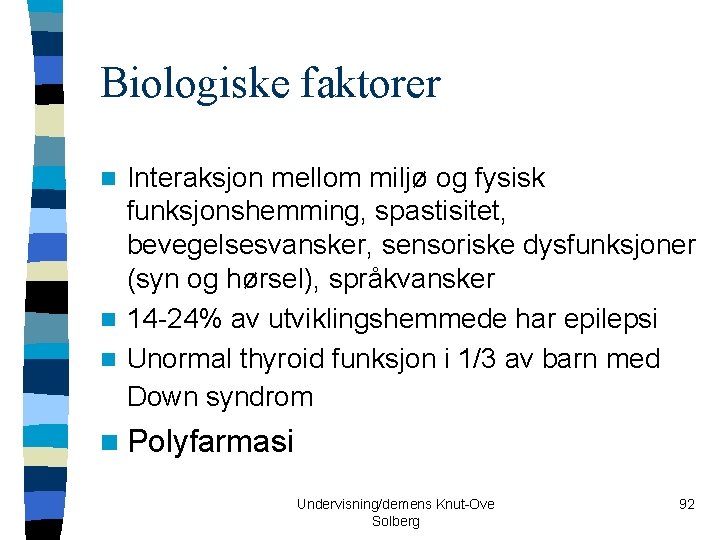 Biologiske faktorer Interaksjon mellom miljø og fysisk funksjonshemming, spastisitet, bevegelsesvansker, sensoriske dysfunksjoner (syn og