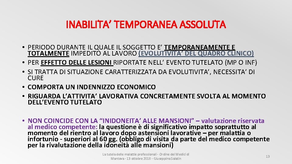 INABILITA’ TEMPORANEA ASSOLUTA • PERIODO DURANTE IL QUALE IL SOGGETTO E’ TEMPORANEAMENTE E TOTALMENTE