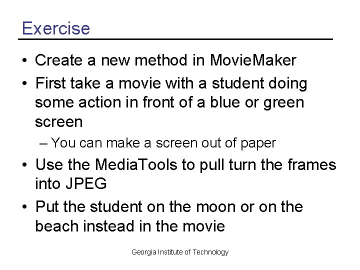 Exercise • Create a new method in Movie. Maker • First take a movie