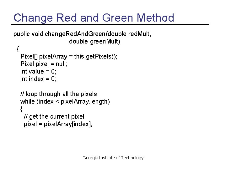 Change Red and Green Method public void change. Red. And. Green(double red. Mult, double