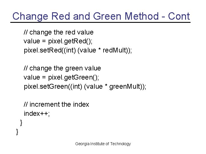 Change Red and Green Method - Cont // change the red value = pixel.