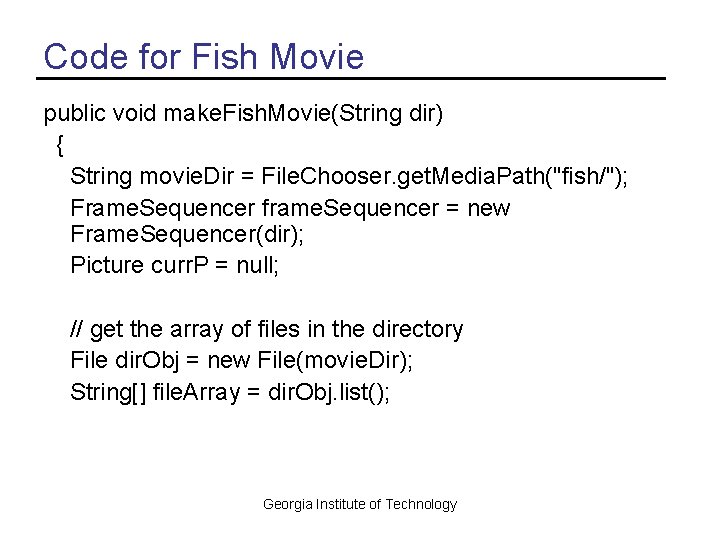 Code for Fish Movie public void make. Fish. Movie(String dir) { String movie. Dir