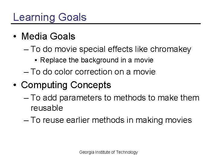 Learning Goals • Media Goals – To do movie special effects like chromakey •