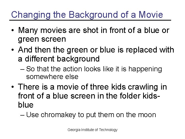 Changing the Background of a Movie • Many movies are shot in front of