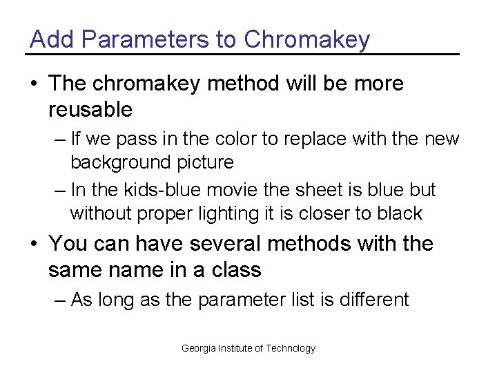 Add Parameters to Chromakey • The chromakey method will be more reusable – If