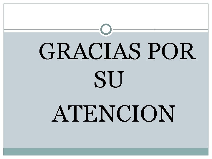  GRACIAS POR SU ATENCION 