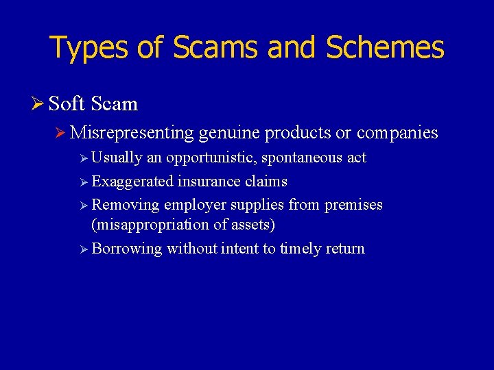 Types of Scams and Schemes Ø Soft Scam Ø Misrepresenting genuine products or companies