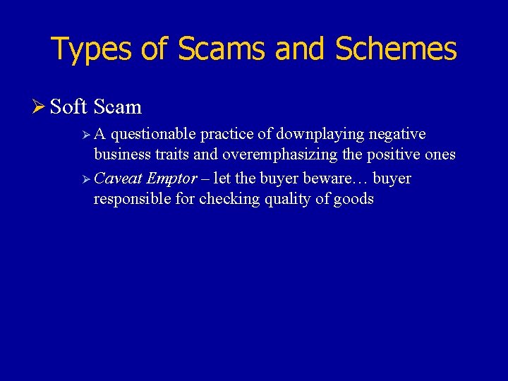 Types of Scams and Schemes Ø Soft Scam Ø A questionable practice of downplaying