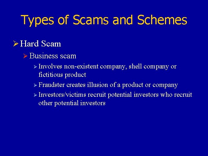 Types of Scams and Schemes Ø Hard Scam Ø Business scam Ø Involves non-existent