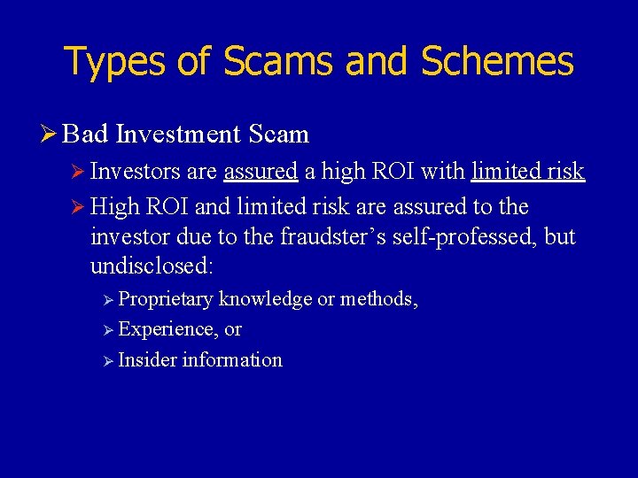 Types of Scams and Schemes Ø Bad Investment Scam Ø Investors are assured a