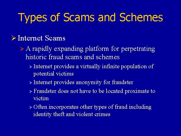 Types of Scams and Schemes Ø Internet Scams Ø A rapidly expanding platform for