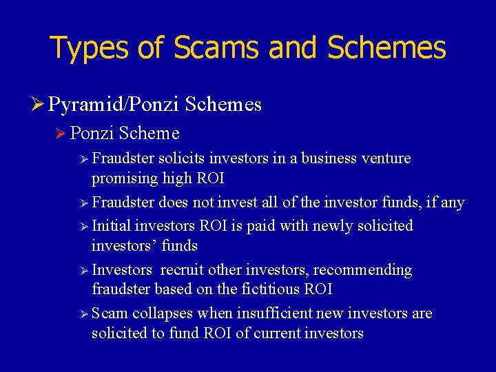 Types of Scams and Schemes Ø Pyramid/Ponzi Schemes Ø Ponzi Scheme Ø Fraudster solicits