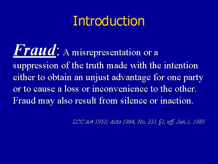 Introduction Fraud: A misrepresentation or a suppression of the truth made with the intention