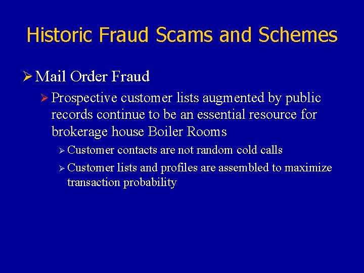 Historic Fraud Scams and Schemes Ø Mail Order Fraud Ø Prospective customer lists augmented