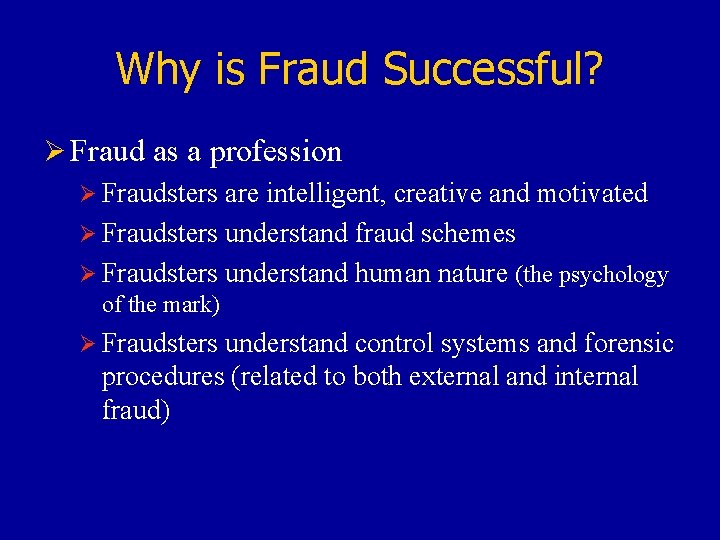 Why is Fraud Successful? Ø Fraud as a profession Ø Fraudsters are intelligent, creative
