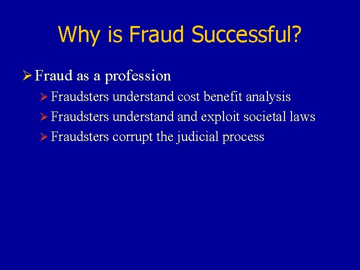 Why is Fraud Successful? Ø Fraud as a profession Ø Fraudsters understand cost benefit