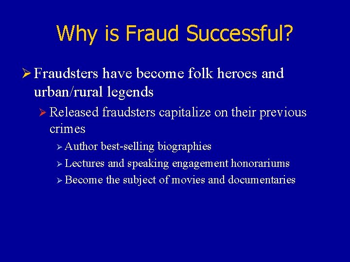 Why is Fraud Successful? Ø Fraudsters have become folk heroes and urban/rural legends Ø