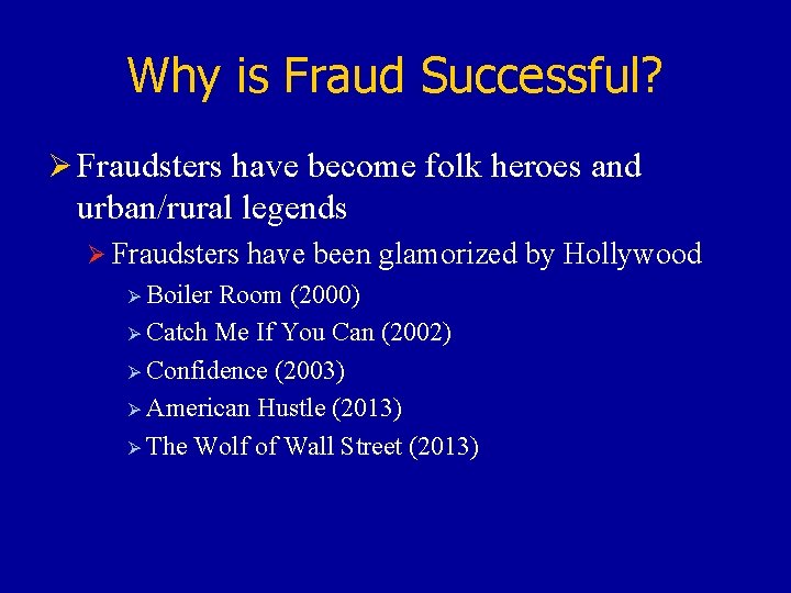 Why is Fraud Successful? Ø Fraudsters have become folk heroes and urban/rural legends Ø