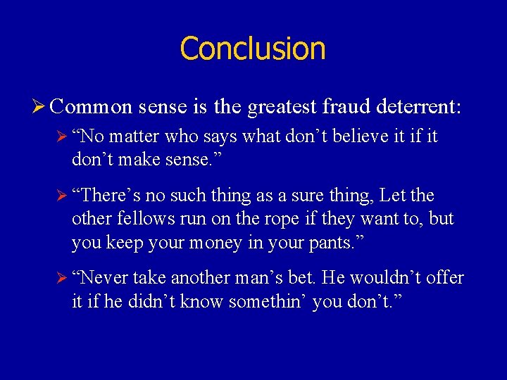 Conclusion Ø Common sense is the greatest fraud deterrent: Ø “No matter who says