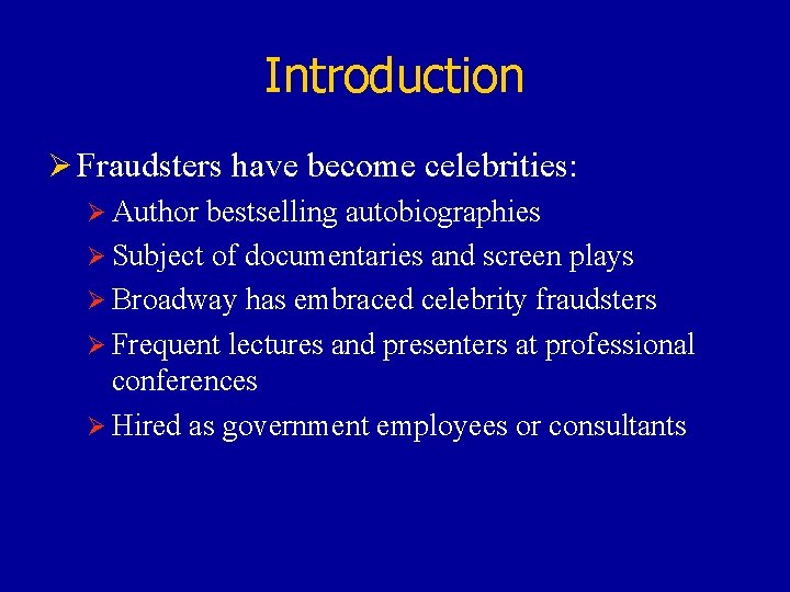 Introduction Ø Fraudsters have become celebrities: Ø Author bestselling autobiographies Ø Subject of documentaries