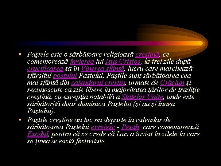 • Paştele este o sărbătoare religioasă creştină, ce comemorează învierea lui Isus Cristos, • Paştele este o sărbătoare religioasă creştină, ce comemorează învierea lui Isus Cristos,