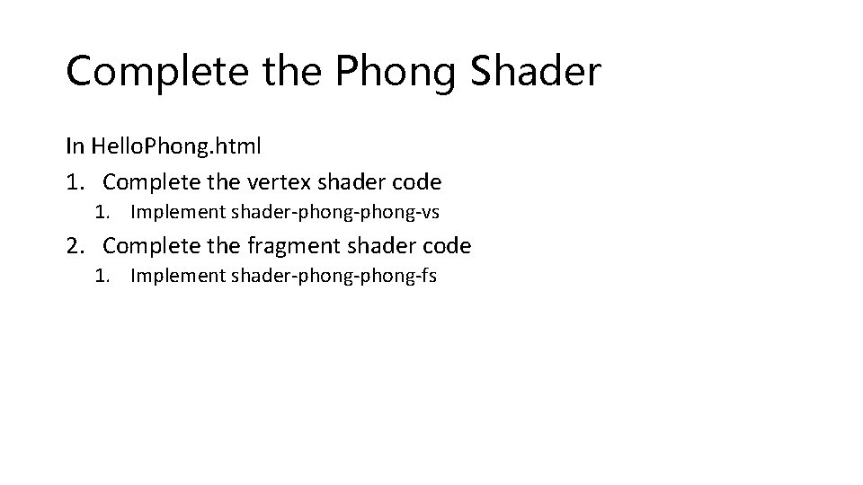 Complete the Phong Shader In Hello. Phong. html 1. Complete the vertex shader code Complete the Phong Shader In Hello. Phong. html 1. Complete the vertex shader code