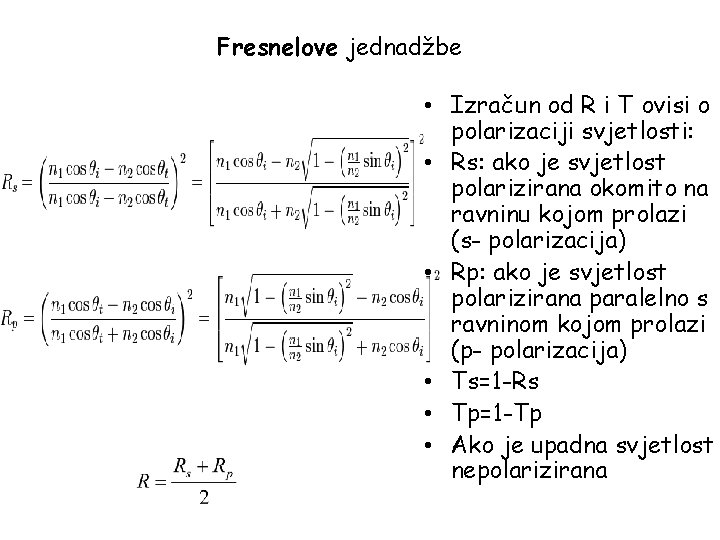 Fresnelove jednadžbe • Izračun od R i T ovisi o polarizaciji svjetlosti: • Rs: