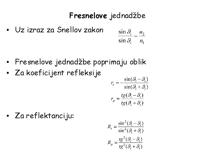 Fresnelove jednadžbe • Uz izraz za Snellov zakon • Fresnelove jednadžbe poprimaju oblik •