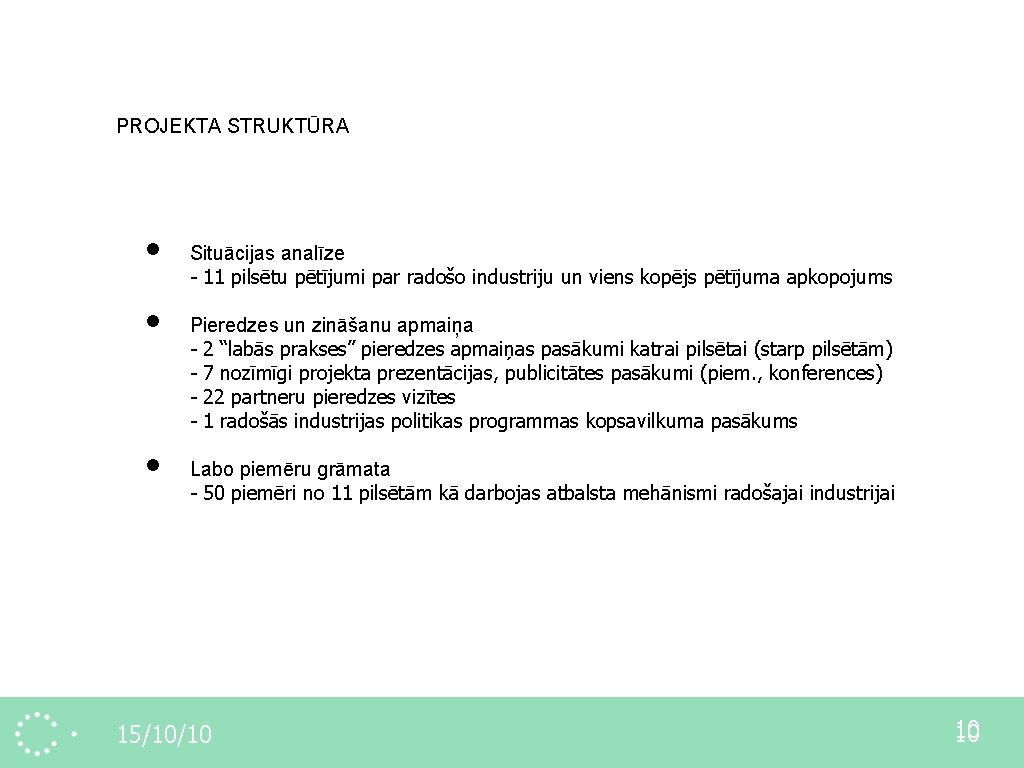 PROJEKTA STRUKTŪRA • • • Situācijas analīze - 11 pilsētu pētījumi par radošo industriju