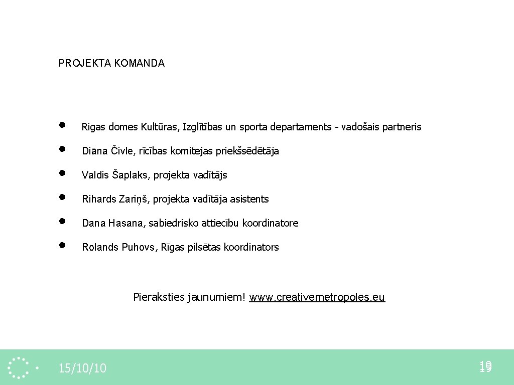 PROJEKTA KOMANDA • • • Rigas domes Kultūras, Izglītības un sporta departaments - vadošais