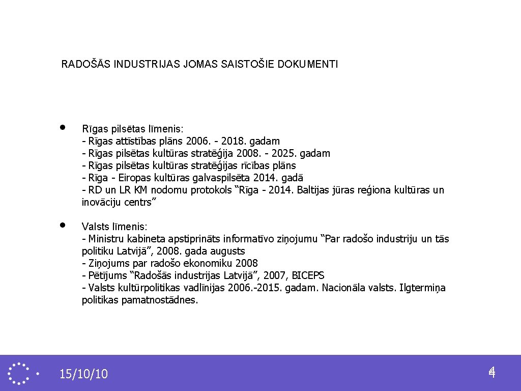 RADOŠĀS INDUSTRIJAS JOMAS SAISTOŠIE DOKUMENTI • • Rīgas pilsētas līmenis: - Rīgas attīstības plāns