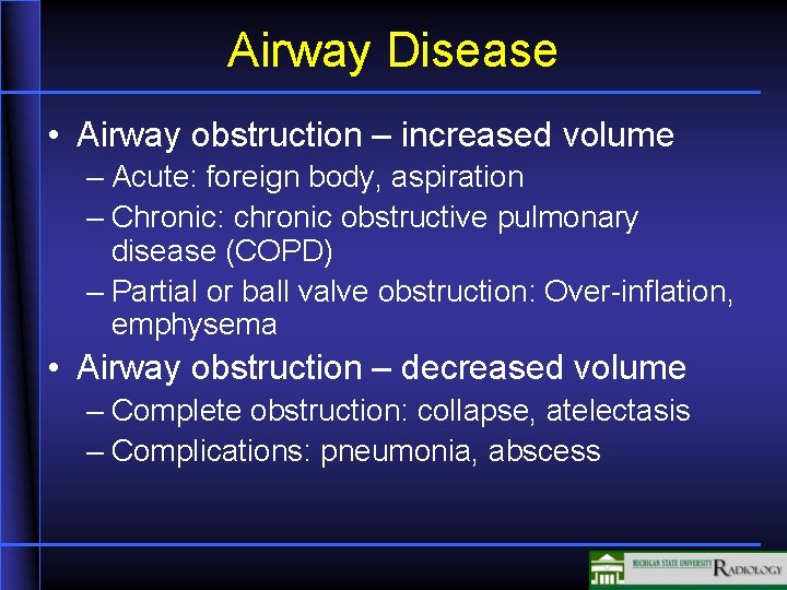 Airway Disease • Airway obstruction – increased volume – Acute: foreign body, aspiration –