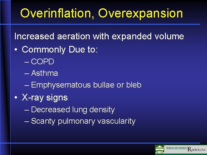 Overinflation, Overexpansion Increased aeration with expanded volume • Commonly Due to: – COPD –