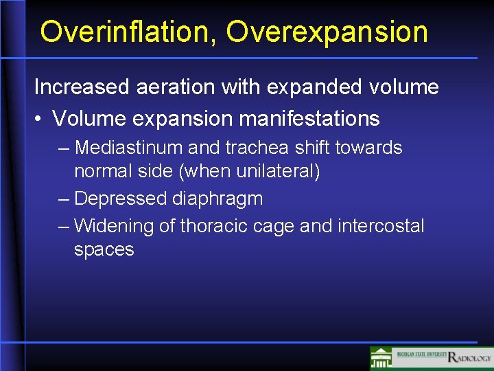 Overinflation, Overexpansion Increased aeration with expanded volume • Volume expansion manifestations – Mediastinum and